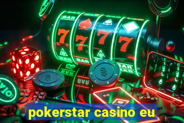 pokerstar casino eu