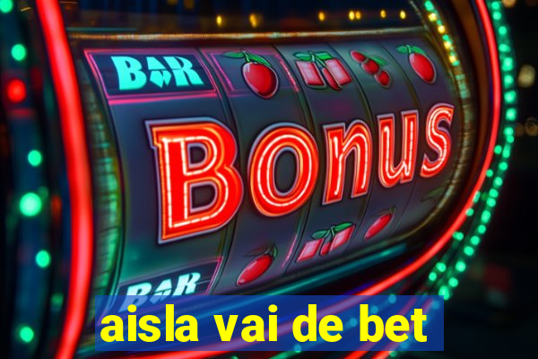 aisla vai de bet