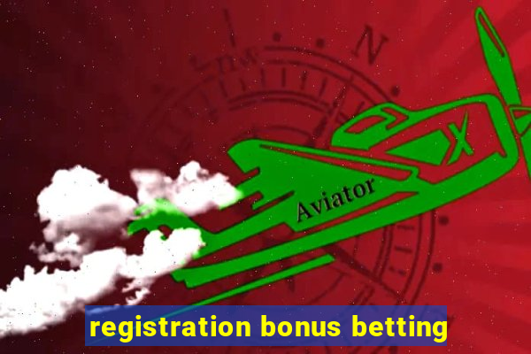 registration bonus betting