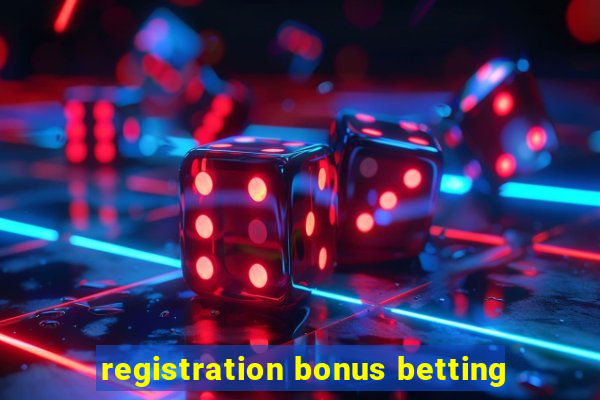 registration bonus betting