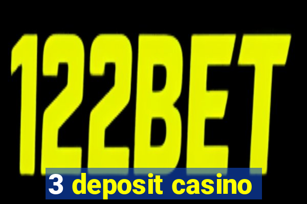 3 deposit casino