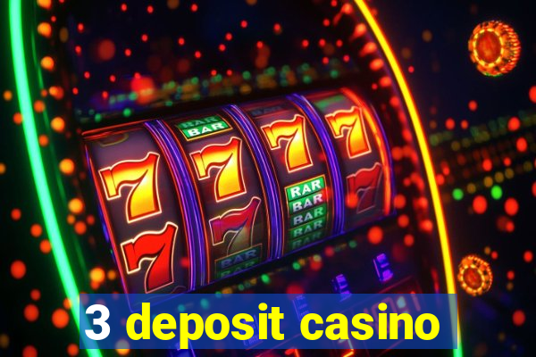 3 deposit casino