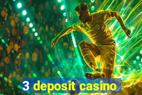 3 deposit casino