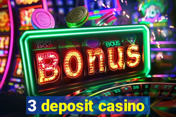 3 deposit casino