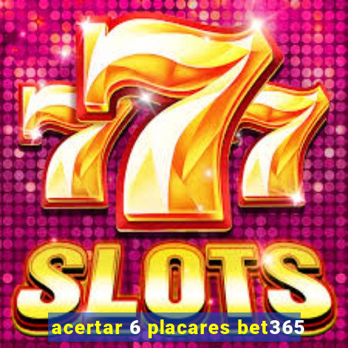 acertar 6 placares bet365