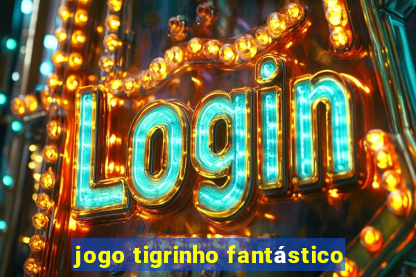 jogo tigrinho fantástico