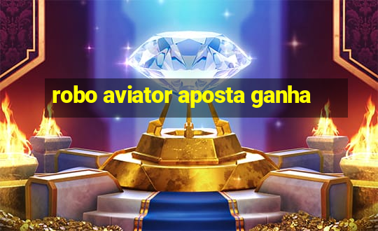 robo aviator aposta ganha