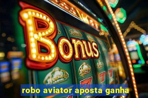 robo aviator aposta ganha