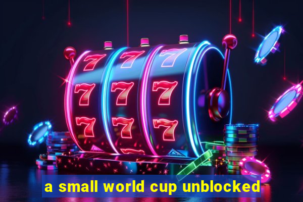 a small world cup unblocked