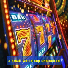 a small world cup unblocked