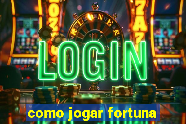 como jogar fortuna