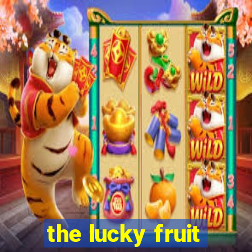 the lucky fruit