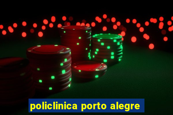 policlinica porto alegre