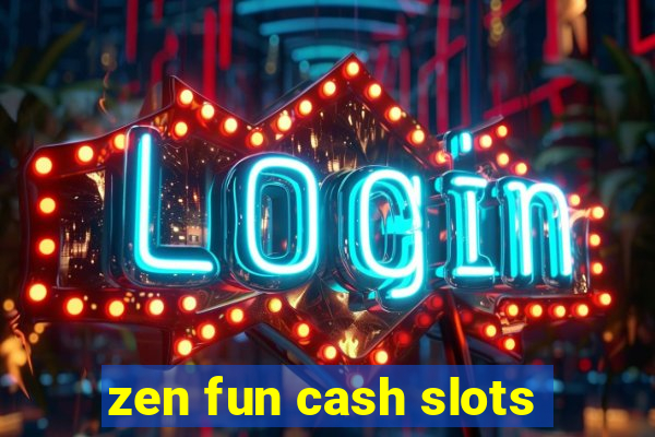 zen fun cash slots