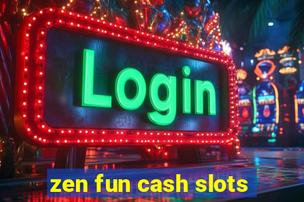 zen fun cash slots