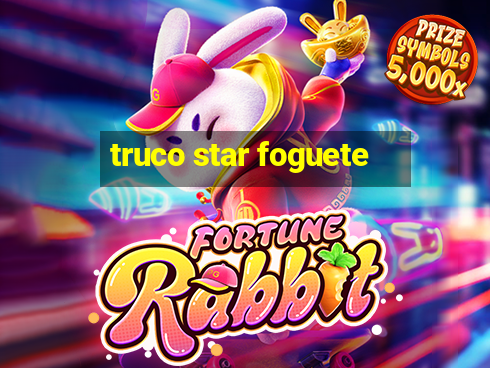 truco star foguete