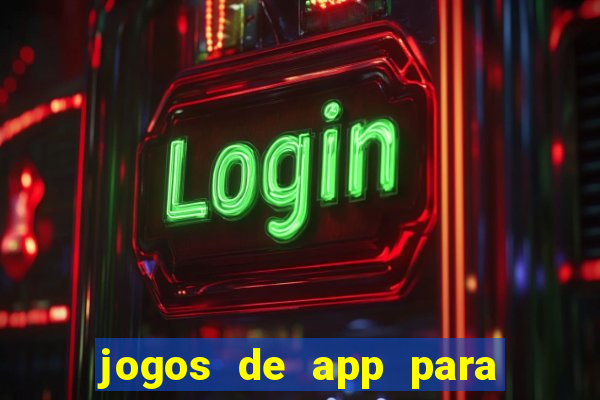 jogos de app para ganhar dinheiro