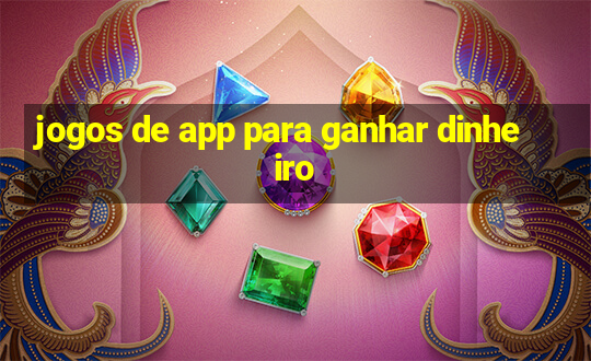 jogos de app para ganhar dinheiro