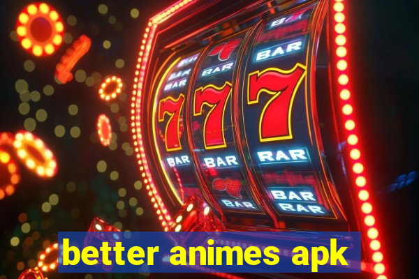 better animes apk