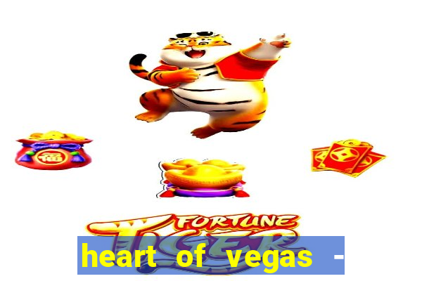 heart of vegas - slots casino