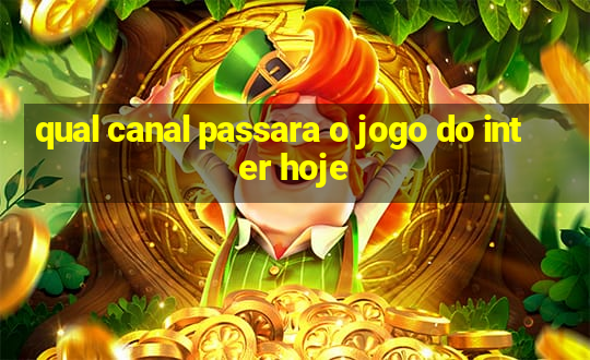 qual canal passara o jogo do inter hoje