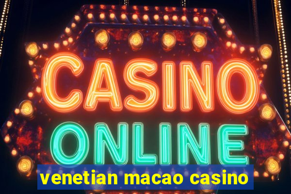 venetian macao casino