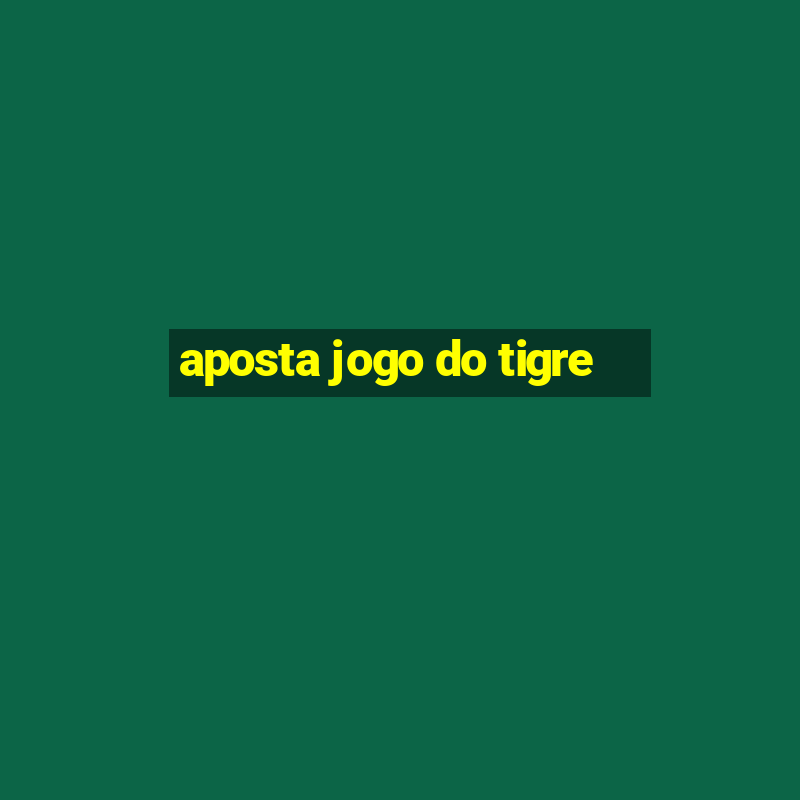 aposta jogo do tigre