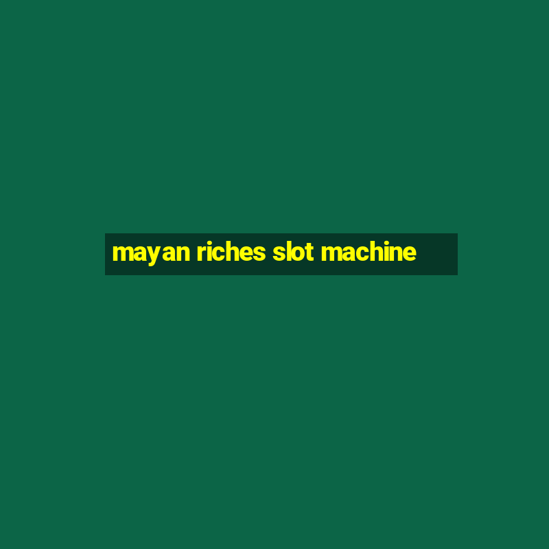 mayan riches slot machine