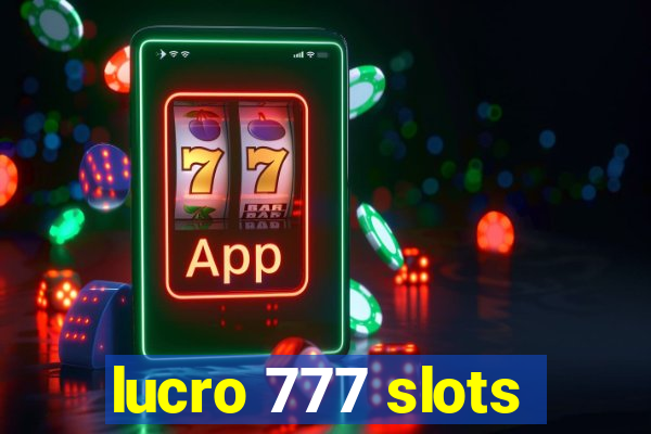 lucro 777 slots