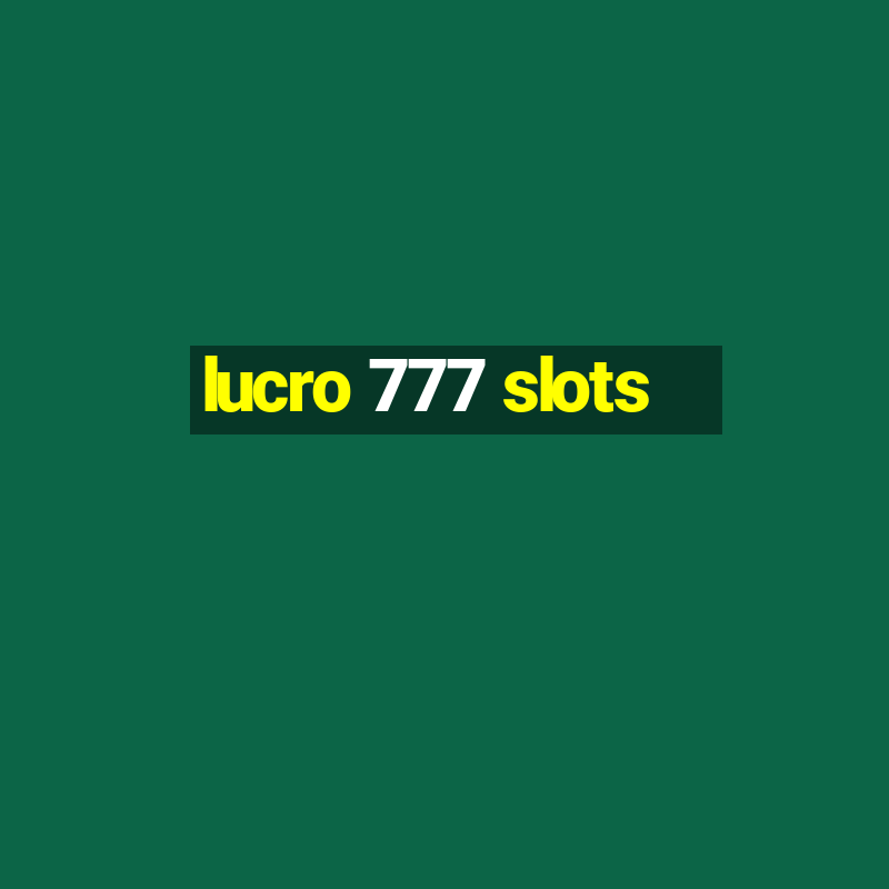 lucro 777 slots