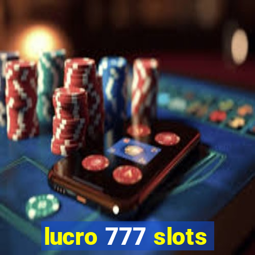 lucro 777 slots