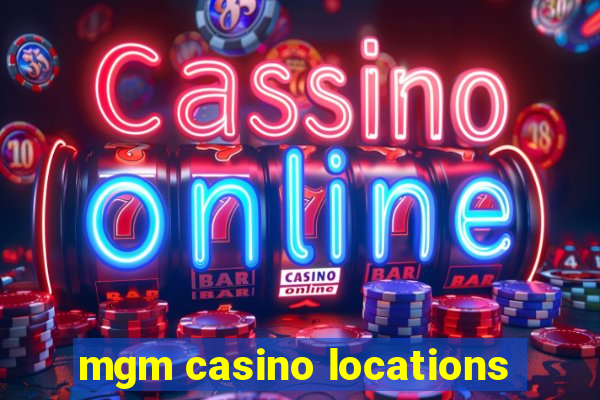 mgm casino locations