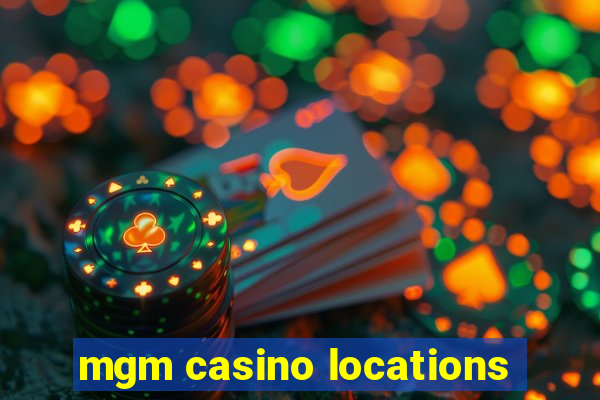 mgm casino locations