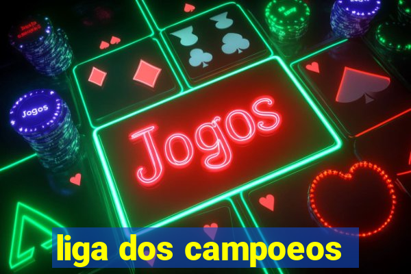 liga dos campoeos