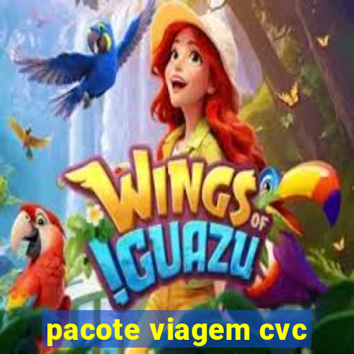 pacote viagem cvc