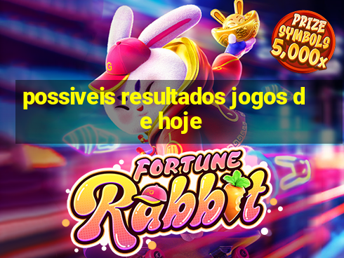 possiveis resultados jogos de hoje