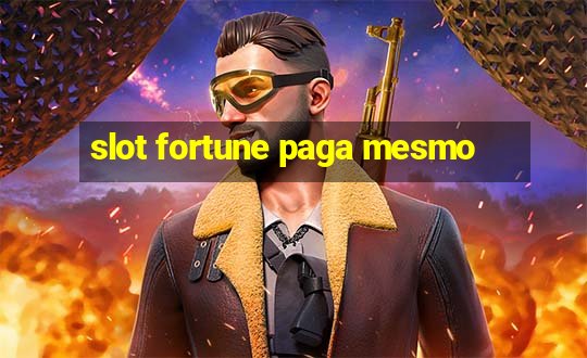 slot fortune paga mesmo