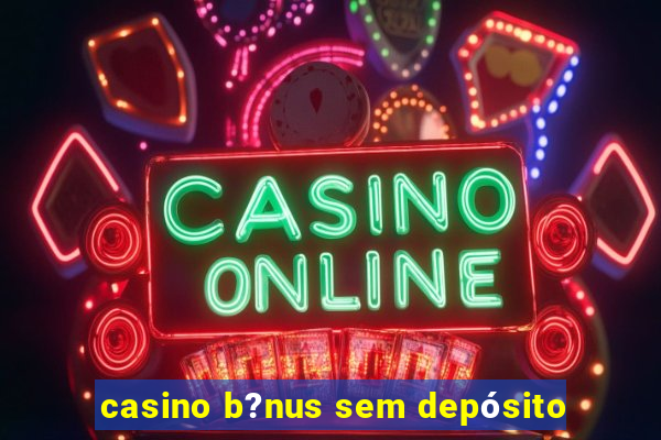 casino b?nus sem depósito