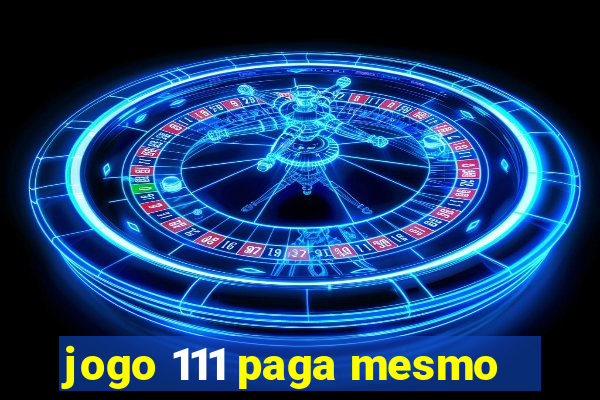 jogo 111 paga mesmo