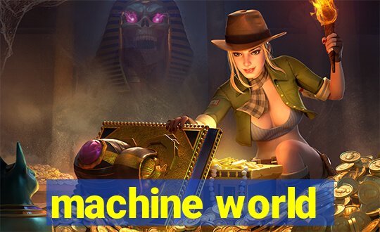 machine world