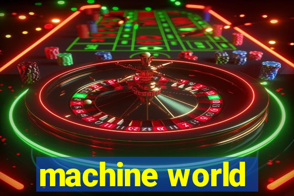 machine world