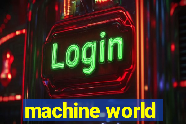 machine world