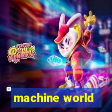 machine world