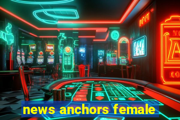 news anchors female