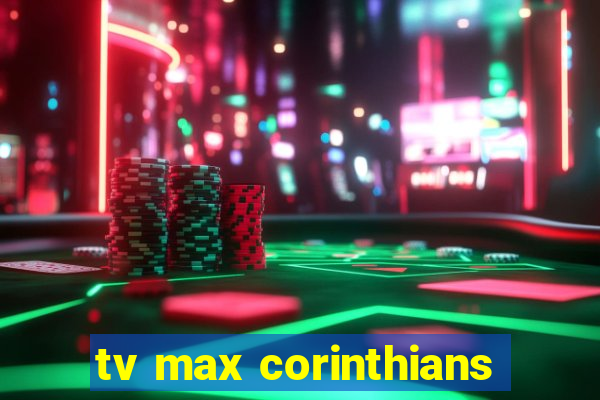 tv max corinthians