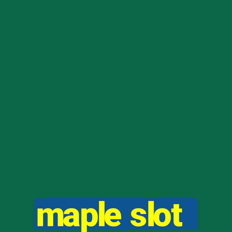 maple slot