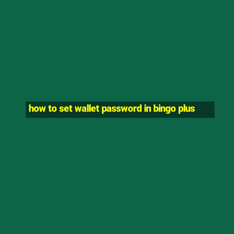 how to set wallet password in bingo plus