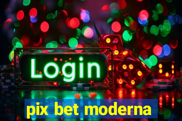 pix bet moderna