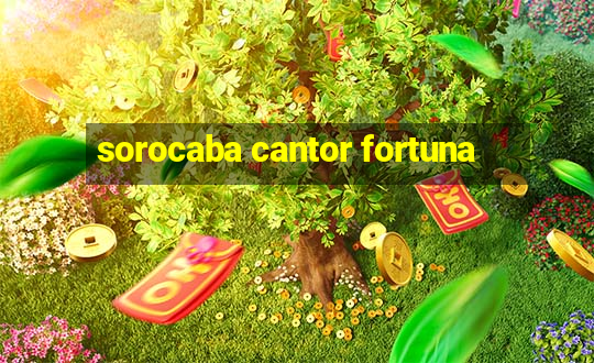 sorocaba cantor fortuna