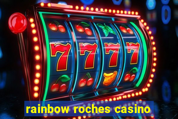 rainbow roches casino